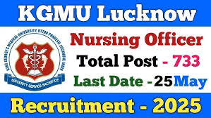 KGMU Nursing Officer Recruitment 2025 [733 Post] Apply Now