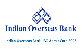 Indian Overseas Bank LBO Admit Card 2025 Call Download Now